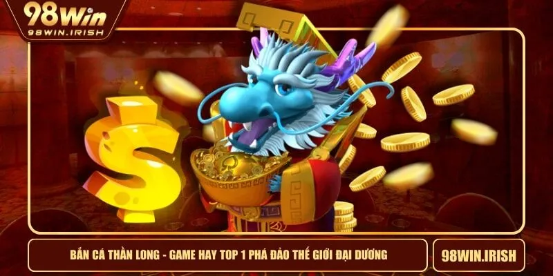 Bắn Cá Thần Long - Game Hay TOP 1 Phá Đảo Thế Giới Đại Dương