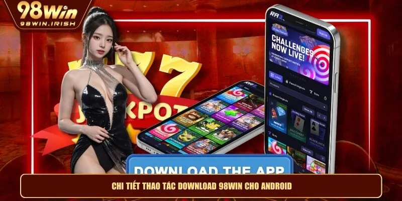 Chi tiết thao tác download 98WIN cho Android