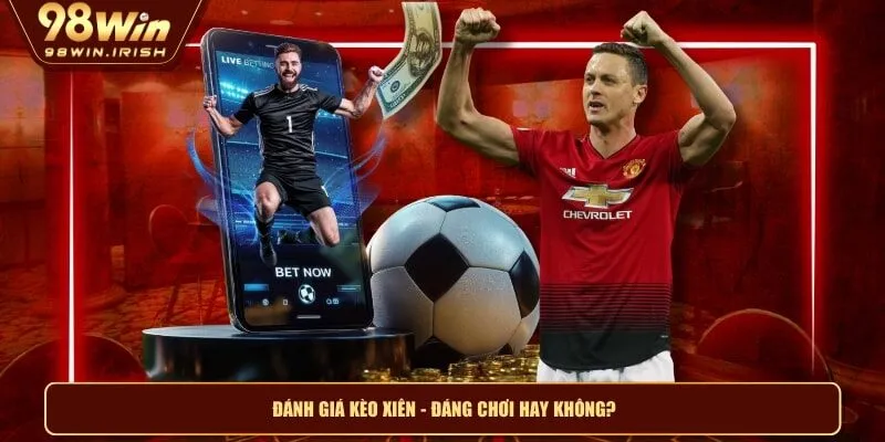 Đánh giá kèo xiên - Đáng chơi hay không?