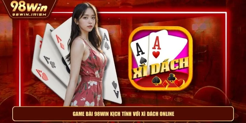 Game bài 98WIN kịch tính với xì dách online