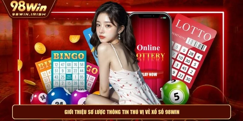 Giới thiệu sơ lược thông tin thú vị về xổ số 98WIN
