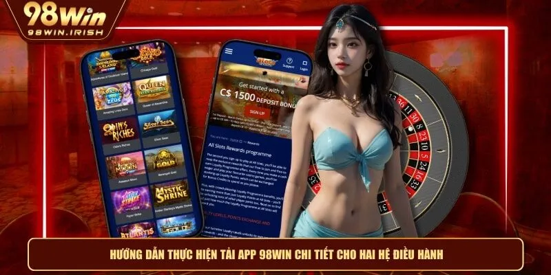 Hướng dẫn thực hiện tải app 98WIN chi tiết cho hai hệ điều hành