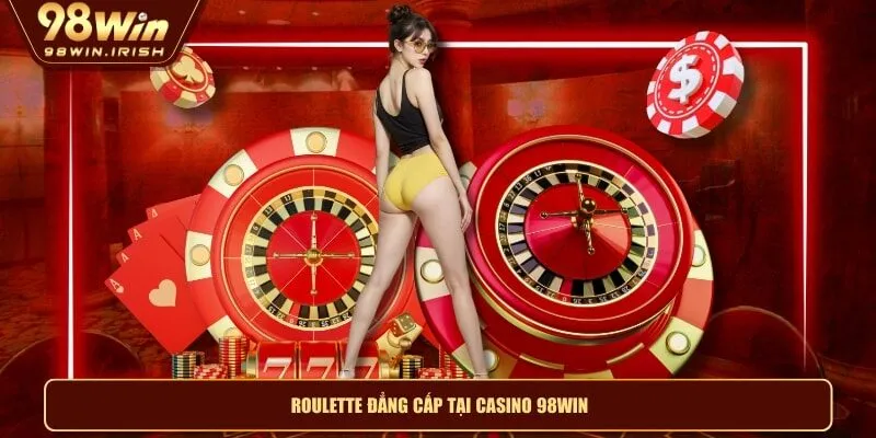 Roulette đẳng cấp tại Casino 98WIN