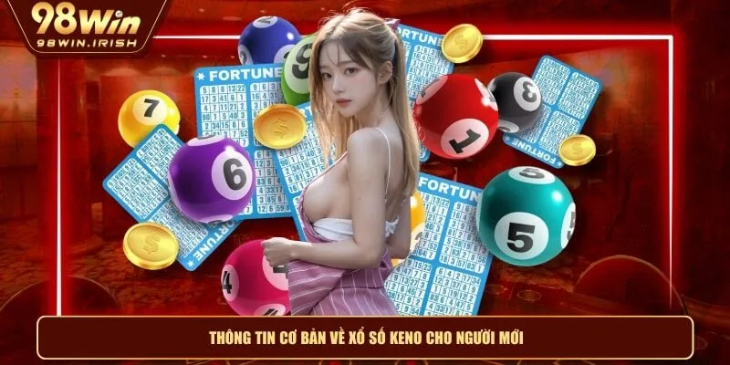 Thông tin cơ bản về xổ số keno cho người mới